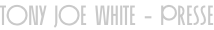Tony Joe White - Presse